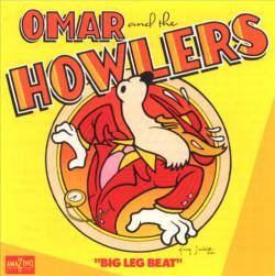 Omar And The Howlers : Big Leg Beat